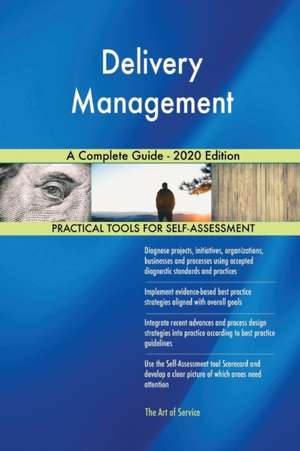 Delivery Management A Complete Guide - 2020 Edition de Gerardus Blokdyk