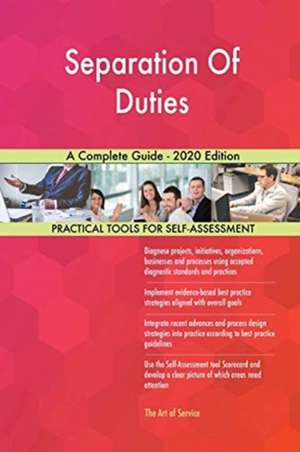 Separation Of Duties A Complete Guide - 2020 Edition de Gerardus Blokdyk