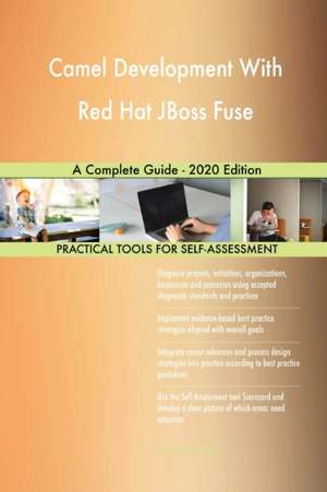 Camel Development With Red Hat JBoss Fuse A Complete Guide - 2020 Edition de Gerardus Blokdyk