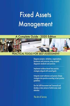 Fixed Assets Management A Complete Guide - 2020 Edition de Gerardus Blokdyk