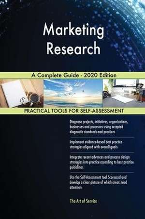 Marketing Research A Complete Guide - 2020 Edition de Gerardus Blokdyk