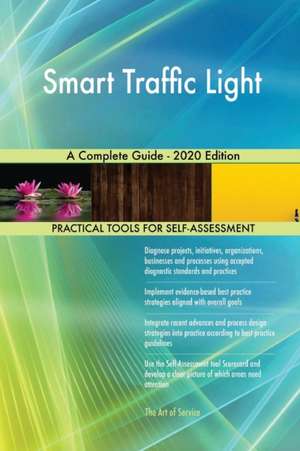 Smart Traffic Light A Complete Guide - 2020 Edition de Gerardus Blokdyk