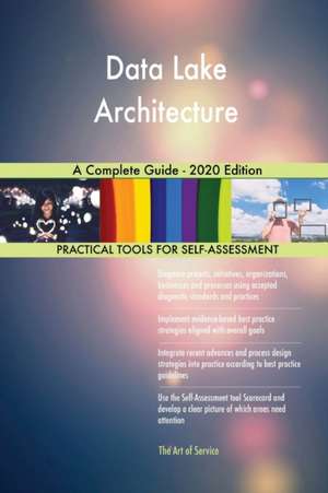 Data Lake Architecture A Complete Guide - 2020 Edition de Gerardus Blokdyk