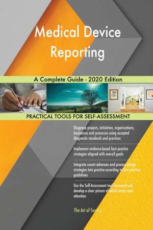 Medical Device Reporting A Complete Guide - 2020 Edition de Gerardus Blokdyk