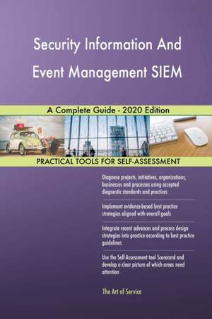 Security Information And Event Management SIEM A Complete Guide - 2020 Edition de Gerardus Blokdyk