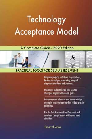 Technology Acceptance Model A Complete Guide - 2020 Edition de Gerardus Blokdyk