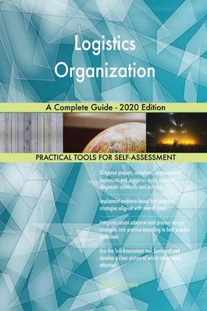 Logistics Organization A Complete Guide - 2020 Edition de Gerardus Blokdyk