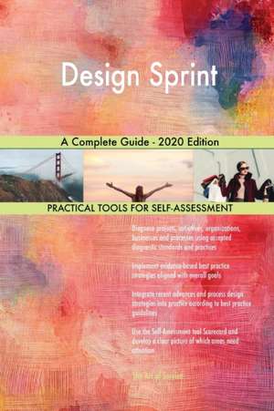 Design Sprint A Complete Guide - 2020 Edition de Gerardus Blokdyk