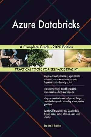 Azure Databricks A Complete Guide - 2020 Edition de Gerardus Blokdyk