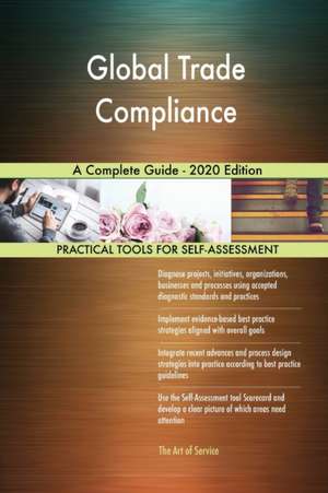 Global Trade Compliance A Complete Guide - 2020 Edition de Gerardus Blokdyk