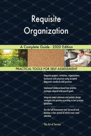 Requisite Organization A Complete Guide - 2020 Edition de Gerardus Blokdyk