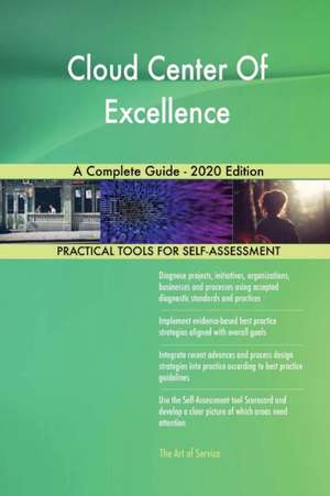 Cloud Center Of Excellence A Complete Guide - 2020 Edition de Gerardus Blokdyk