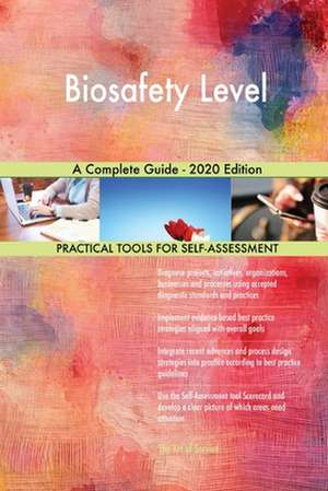 Biosafety Level A Complete Guide - 2020 Edition de Gerardus Blokdyk