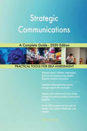 Strategic Communications A Complete Guide - 2020 Edition de Gerardus Blokdyk