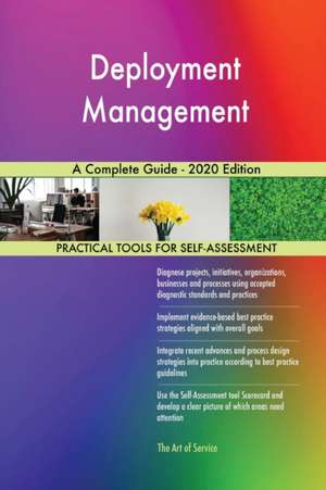 Deployment Management A Complete Guide - 2020 Edition de Gerardus Blokdyk