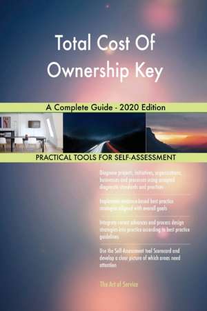 Total Cost Of Ownership Key A Complete Guide - 2020 Edition de Gerardus Blokdyk