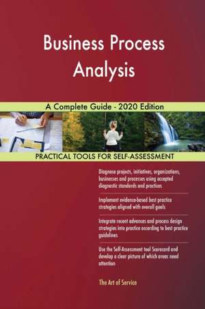 Business Process Analysis A Complete Guide - 2020 Edition de Gerardus Blokdyk