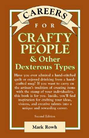 Careers for Crafty People & Other Dexterous Types de Mark Rowh