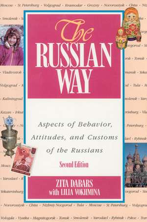 The Russian Way, Second Edition: Aspects of Behavior, Attitudes, and Customs of the Russians de Zita Dabars