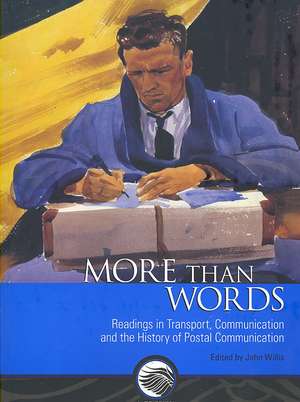 More Than Words: Readings in Transport, Communication and the History of Postal Communication de John Willis