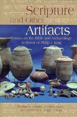 Scripture and Other Artifacts: Essays on the Bible and Archaeology in Honor of Philip J. King de Michael D. Coogan