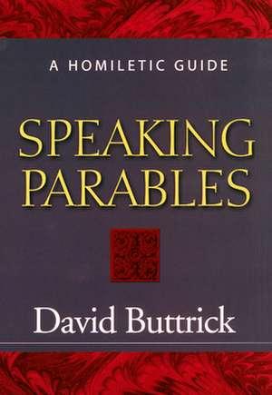 Speaking Parables de David Buttrick