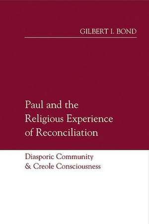 Paul and the Religious Experience of Reconciliation de Gilbert I. Bond