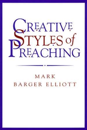 Creative Styles of Preaching de Elliott