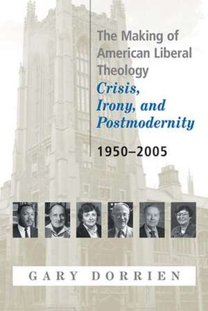 The Making of American Liberal Theology: 1950-2005 de Gary Dorrien