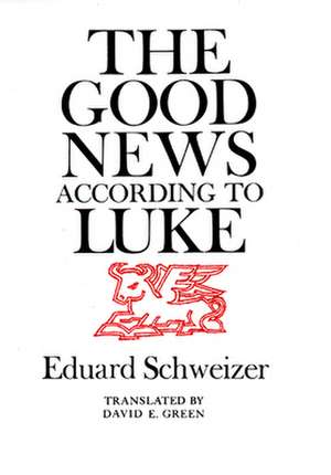 The Good News According to Luke de Eduard Schweizer