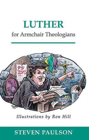 Luther for Armchair Theologians de Steven D. Paulson