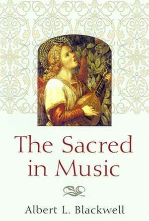 The Sacred in Music: Biblical and Contemporary Perspectives de Albert L. Blackwell