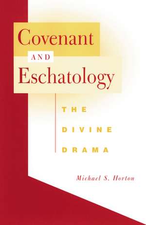 Covenant and Eschatology de Horton