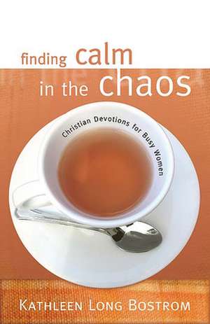 Finding Calm in the Chaos de Kathleen Long Bostrom