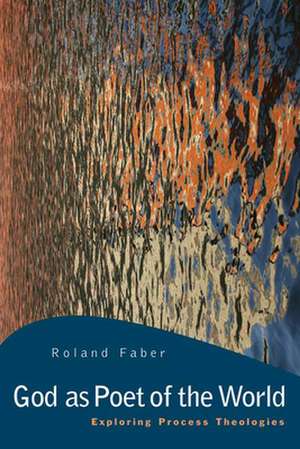 God as Poet of the World de Roland Faber