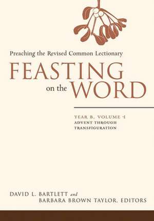 Feasting on the Word: Preaching the Revised Common Lectionary de David Lyon Bartlett