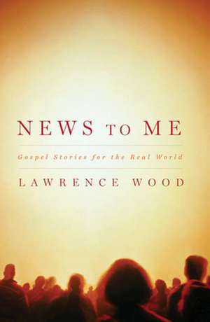 News to Me de Lawrence Wood