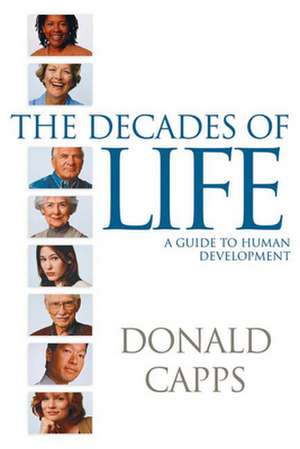 The Decades of Life: A Guide to Human Development de Donald Capps