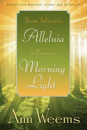 From Advent's Alleluia to Easter's Morning Light de Ann Weems