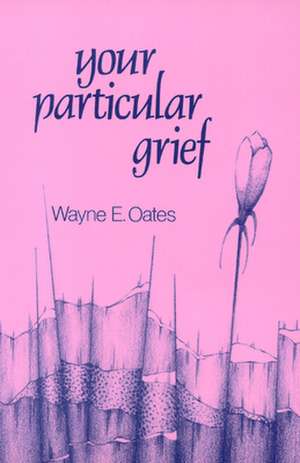 Your Particular Grief de Wayne E. Oates