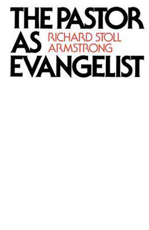 The Pastor as Evangelist de Richard Stoll Armstrong