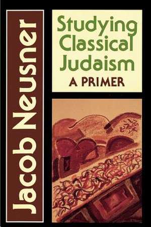 Studying Classical Judaism de Jacob Neusner