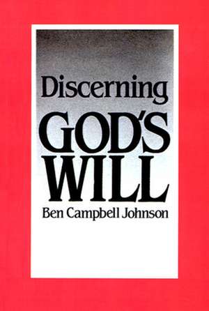 Discerning God's Will de Ben Campbell Johnson