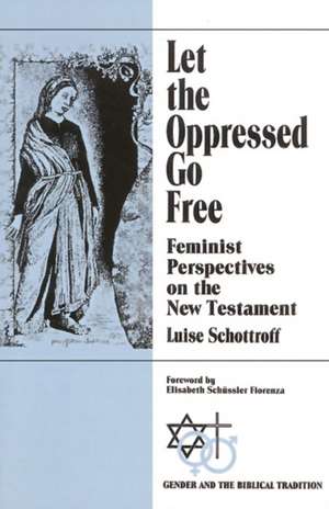 Let the Oppressed Go Free de Luise Schottroff