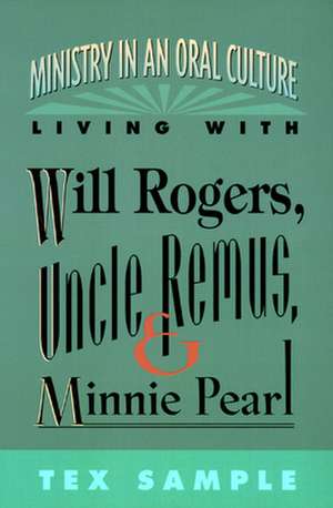 Ministry in an Oral Culture: Living with Will Rogers, Uncle Remus, and Minnie Pearl de Tex Sample