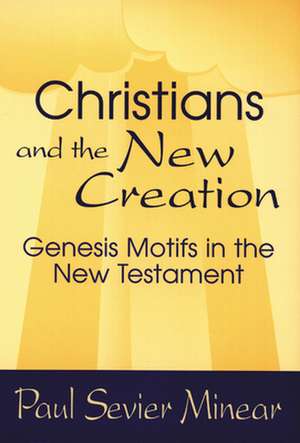 Christians and the New Creation de Paul Sevier Minear