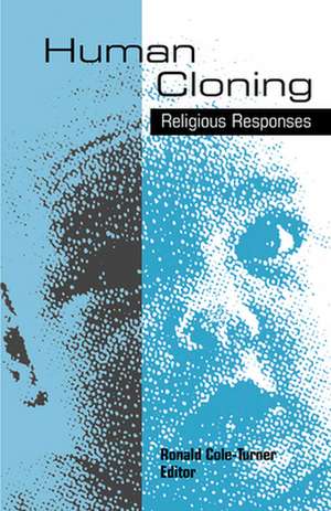 Human Cloning: Religious Responses de Ronald Cole-Turner