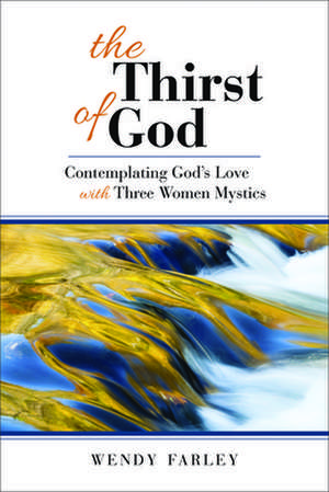 The Thirst of God de Wendy Farley