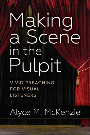 Making a Scene in the Pulpit de Alyce M. Mckenzie