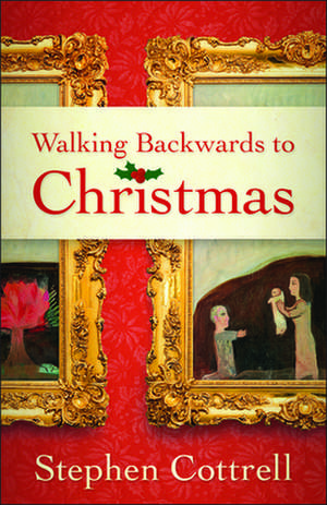 Walking Backwards to Christmas de Stephen Cottrell